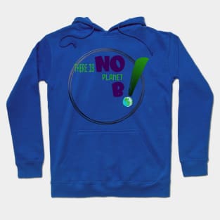 There is no planet B design on shirts, hoodies, Mugs and toot bags Hoodie